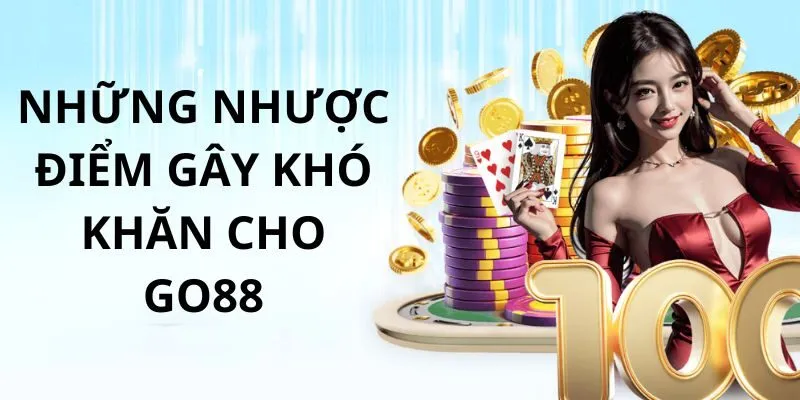 Go88 - Không Gian Nổ Hũ Đổi Thưởng Đỉnh Cao Số 1 Châu Á 3 go88-nhuoc-diem
