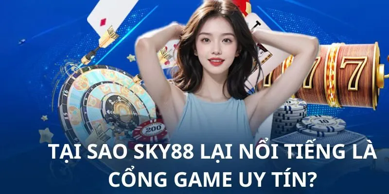 Sky88 - Cổng Game Nổ Hũ Đổi Thưởng Xanh Chín Nhất 2025 6 sky88-tai-sao