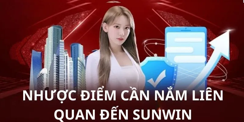 Sunwin - Cổng Game Nổ Hũ Đỉnh Cao Jackpot Khủng Tại Việt Nam 3 sunwin-nhuoc-diem